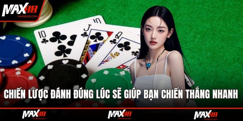 Chiến lược đánh đúng lúc sẽ giúp bạn chiến thắng nhanh