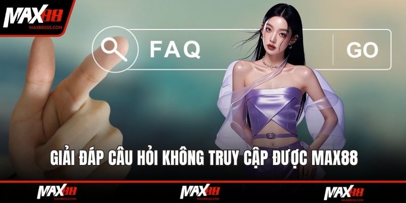 Giải đáp câu hỏi không truy cập được MAX88