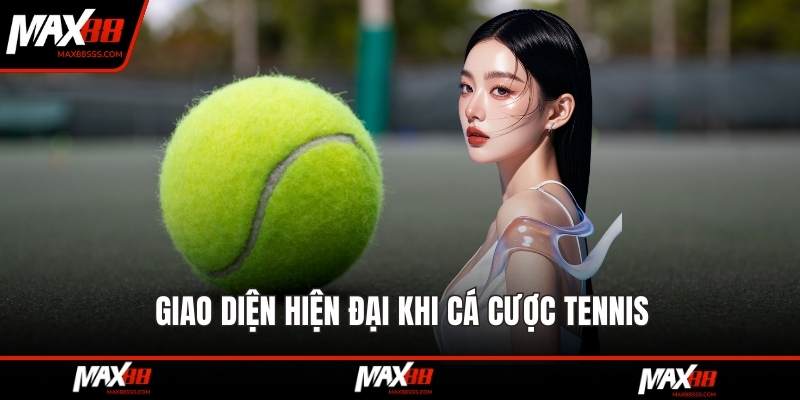 Giao diện hiện đại khi cá cược tennis