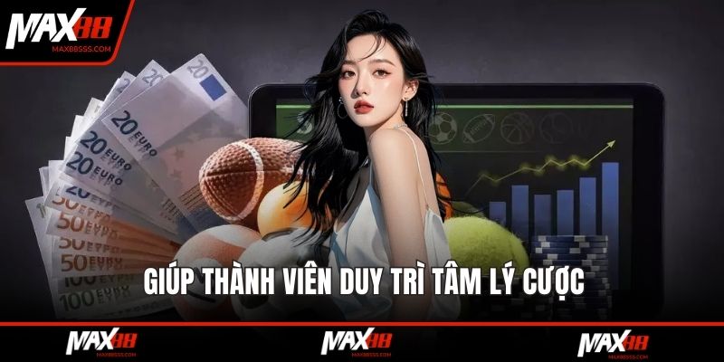 Giúp thành viên duy trì tâm lý cược
