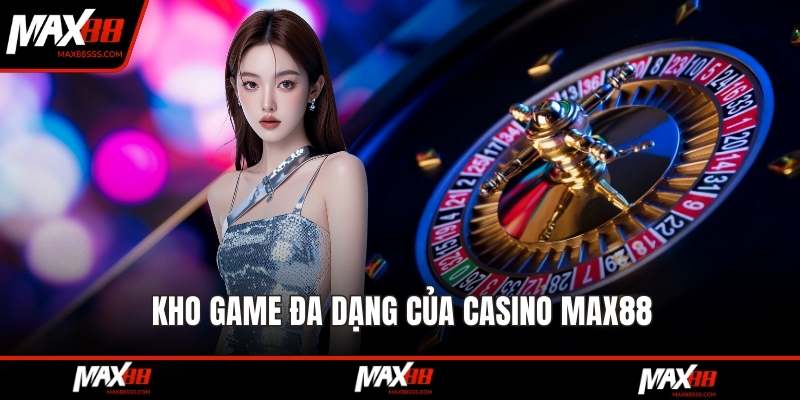 Kho game đa dạng của casino MAX88