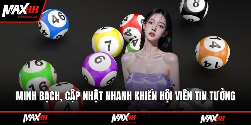 Minh bạch, tốc độ cập nhật nhanh khiến hội viên tin tưởng