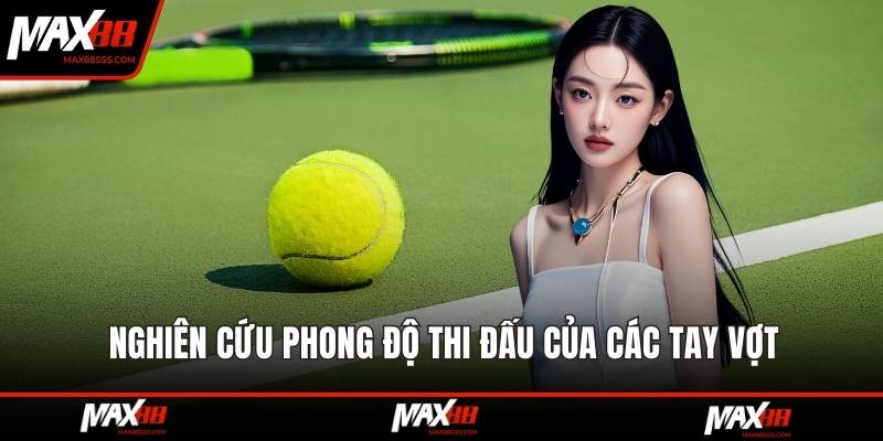 Nghiên cứu phong độ thi đấu của các tay vợt
