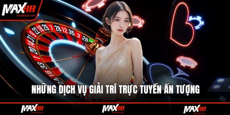Những dịch vụ giải trí trực tuyến ấn tượng