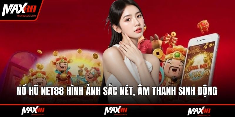Nổ Hũ NET88 hình ảnh sắc nét, âm thanh sinh động