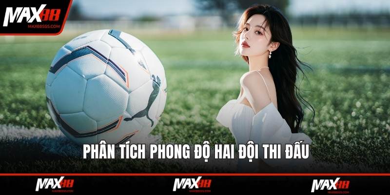 Phân tích phong độ hai đội thi đấu