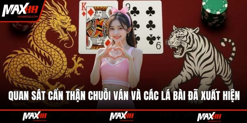 Quan sát cẩn thận chuỗi ván và các lá bài đã xuất hiện