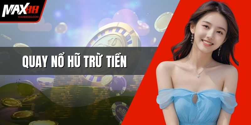 Quay Nổ Hũ Trừ Tiền