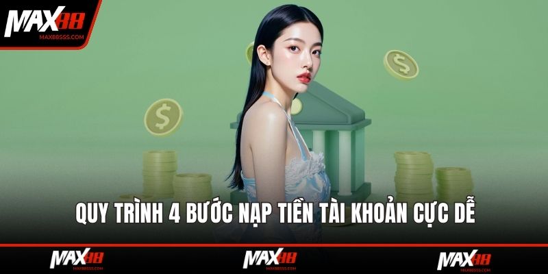 Quy trình 4 bước nạp tiền tài khoản cực dễ