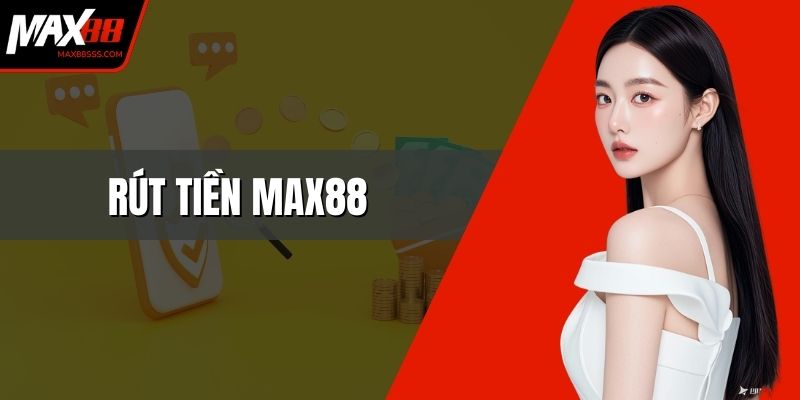 Rút Tiền MAX88