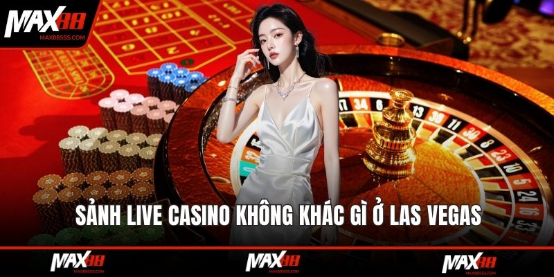 Sảnh live casino không khác gì ở Las Vegas