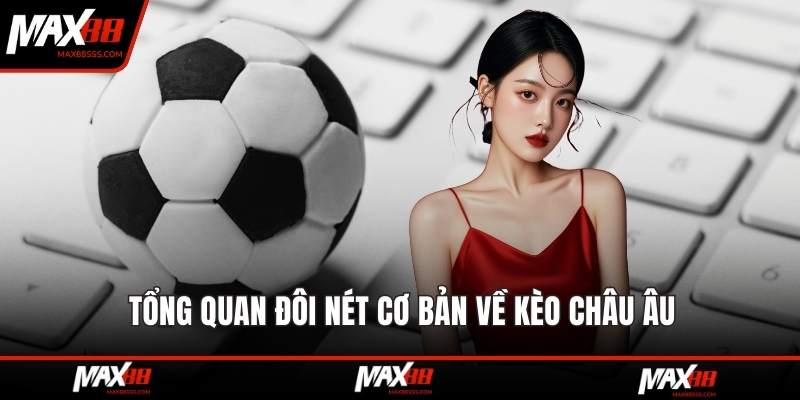 Tổng quan đôi nét cơ bản về kèo châu âu